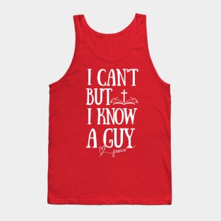 I can't but I know a Guy-Funny Jesus Faith Christian Tank Top